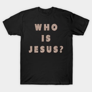 Who is Jesus? T-Shirt